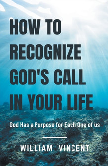 How to Recognize God's Call in Your Life : God Has a Purpose for Each One of us