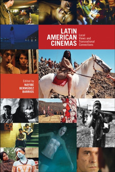 Latin American Cinemas : Local Views and Transnational Connections by Nayibe Bermudez-Barrios - Paperback