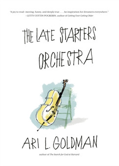 The Late Starters Orchestra by Ari L Goldman - Hardback