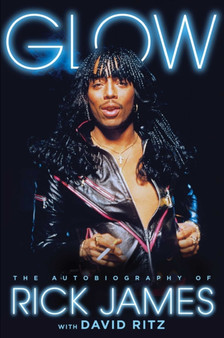 Glow : The Autobiography of Rick James by Rick James - Hardback