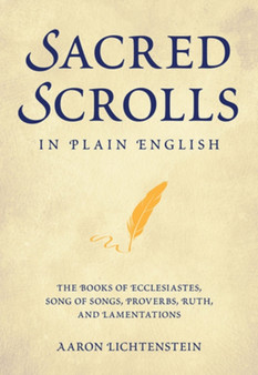 Sacred Scrolls in Plain English : The Books of Ecclesiastes, Song of Songs, Lamentations, Ruth, and Proverbs