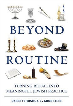 Beyond Routine : Turning Ritual into Meaningful Jewish Practice
