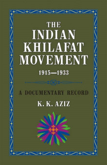 The Indian Khilafat Movement 1915-1933 : A Documentary Record