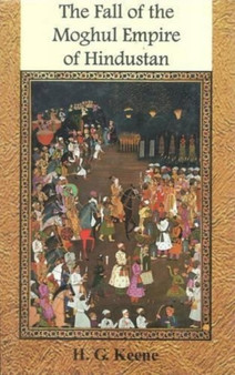 The Fall of the Moghul Empire of Hindustan