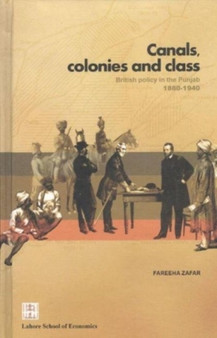 Canals, colonies and class: : British policy in the Punjab 1880-1940