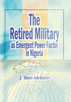 The Retired Military as Emergent Power Factor in Nigeria