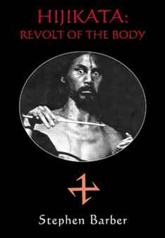 Hijikata : Revolt of the Body by Stephen Barber - Paperback