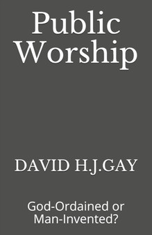 Public Worship : God-Ordained or Man-Invented?
