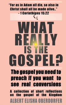 What Really Is the Gospel? : The Gospel You Need to Preach if You Want to See Real Conversions : 1