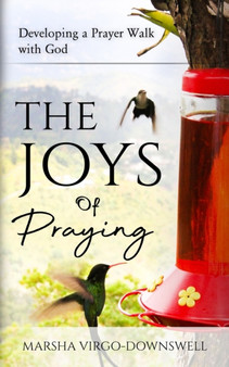 The Joys of Praying : Developing a Prayer Walk with God