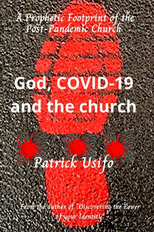 God, COVID-19, and the Church. : A Prophetic Footprint of the Post-Pandemic Church.
