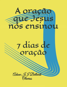 A oracao que Jesus nos ensinou : 7 dias de oracao