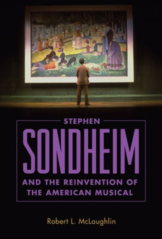 Stephen Sondheim and the Reinvention of the American Musical by Robert L. McLaughlin - Paperback