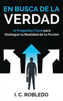 En Busca de la Verdad : 17 Preguntas Clave para Distinguir la Realidad de la Ficcion