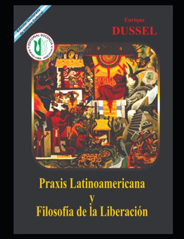 Praxis Latinoamericana y Filosofia de la Liberacion : Obras Selectas 12.