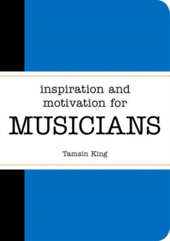 Inspiration and Motivation for Musicians by Tamsin King - Paperback