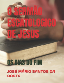 O Sermao Escatologico de Jesus : OS Dias Do Fim