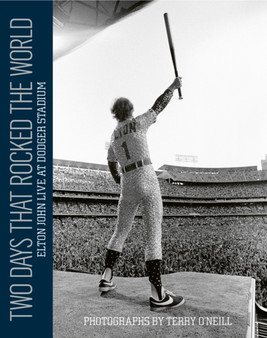 Two Days that Rocked the World : Elton John Live at Dodger Stadium: Photographs by Terry O' Neill by Terry O'Neill - Hardback