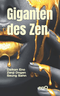 Giganten des Zen : Drei Patriarchen: Daikan Eno, Zenji Dogen, Seung Sahn