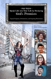 For Teens - Speak Life into Your Life by Declaring God's Promises : Topical Scripture, Declarations, and Inspiring Illustrations