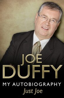 Just Joe : My Autobiography by Joe Duffy - Hardback