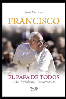Francisco el Papa de todos : Vida, Semblanza y Pensamientos : 8