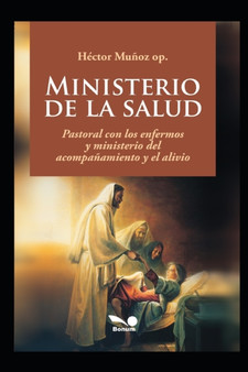 Ministerio de la salud : Pastoral con los enfermos y ministerio del acompanamiento y el alivio