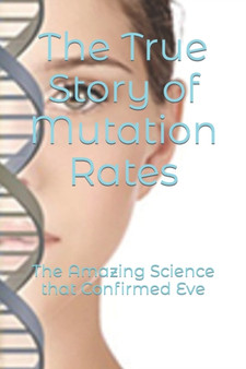 The True Story of Mutation Rates : The Amazing Science that Confirmed Eve