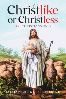 Christlike or Christless : For Christians Only