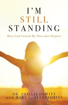 I'm Still Standing : How God Turned My Pain into Purpose