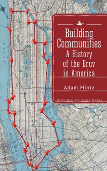 Building Communities : A History of the Eruv in America