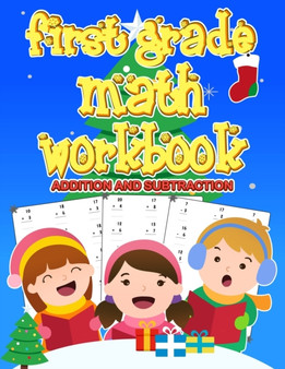 First Grade Math Workbook : 1st Grade math Workbook first grade Homeschool 100 Pages of Addition and Subtraction + Worksheets ( christmas activities for kids with more than 1000 exercises )