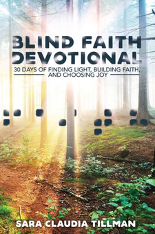 Blind Faith Devotional : 30 Days of Finding Light, Building Faith, and Choosing Joy