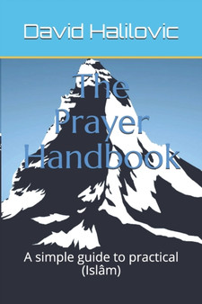 The Prayer Handbook : A simple guide to practical (Islam)