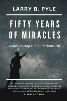 Fifty Years of Miracles : Experiencing the SUPERnatural