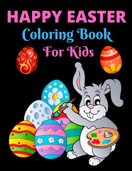 Happy Easter Coloring Book For Kids : Easter Coloring Book For Toddlers, Easter Coloring And Activity Book For Kids Ages 4-8, Happy Easter Coloring Book for Boys Girls Kids