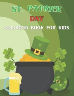St. Patrick Day Coloring Book For Kids : Happy Saint Patrick's Day Coloring Book for Kids - St Patrick's Day Gift Ideas for Girls and Boys.