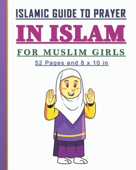Islamic Guide to Prayer in Islam for Girls : Islamic book to practice prayers in Islam for girls. Nice gift for muslim girls.