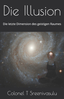 Die Illusion : Die letzte Dimension des geistigen Raumes