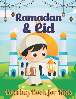 Ramadan And Eid Coloring Book for Kids : A Eid Coloring book for Muslim Children Kids Islam Activity Book Ramadan And Eid Coloring Book for Kids : A Eid Coloring book for Muslim Children Kids Islam Activity Book