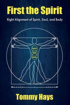 First the Spirit : Right Alignment of Spirit, Soul, and Body