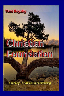Christian Foundation : Your Key To Biblical Understanding
