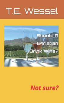 Should A Christian Drink Wine? : Not sure?