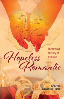 Hopeless Romantic : The Untold History of Ethiopia