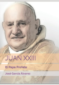 Juan XXIII : El Papa Profeta