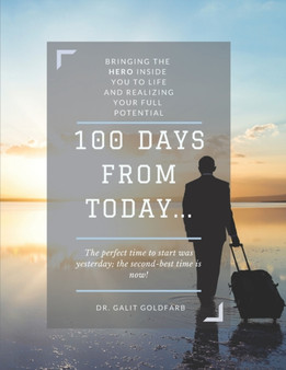 100 Days From Today : Bringing the HERO inside you to life and realizing your fullest potential