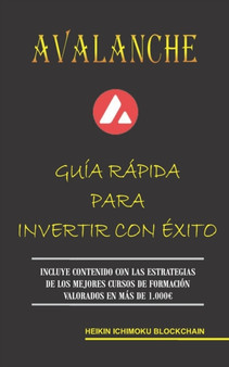 Avalanche. Guia Rapida Para Invertir Con Exito
