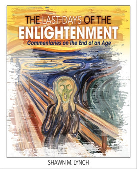 The Last Days of the Enlightenment : Commentaries on the End of an Age
