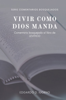 Vivir como Dios manda : Comentario bosquejado al libro de Levitico