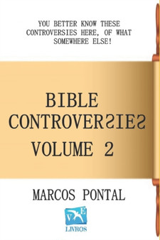 Bible Controversies - Volume 2 : You better know these controversies here, of what somewhere else!